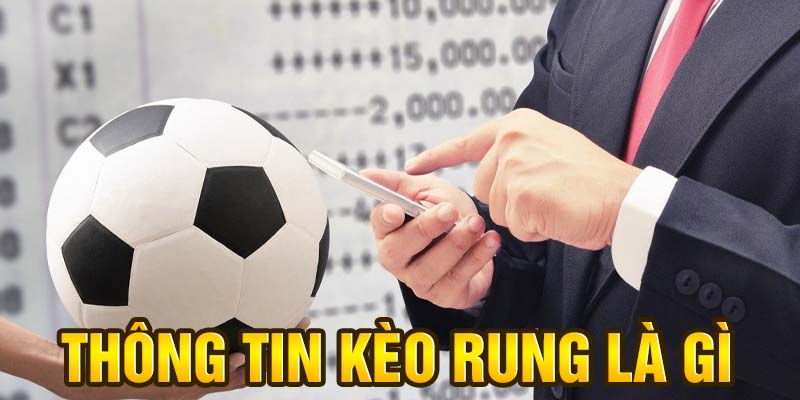Kèo Rung Là Gì? Có Gì Khác So Với Kèo Truyền Thống?
