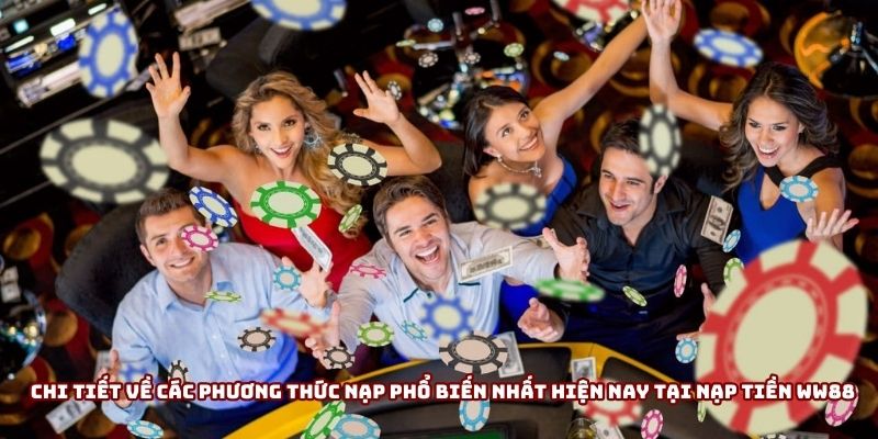Chi tiết về các phương thức nạp phổ biến nhất hiện nay tại nạp tiền WW88